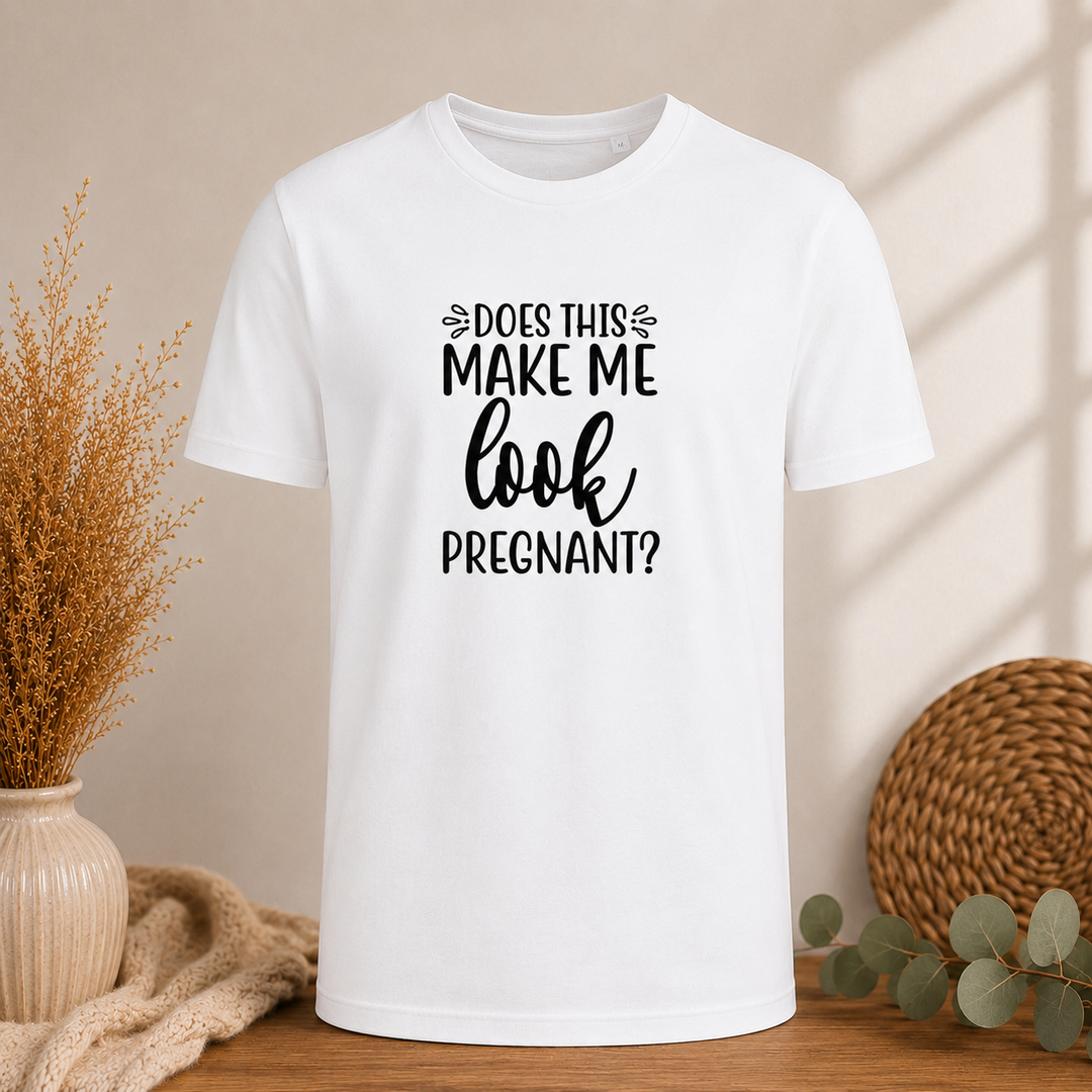 T-Shirt | Does this make me look pregnant?