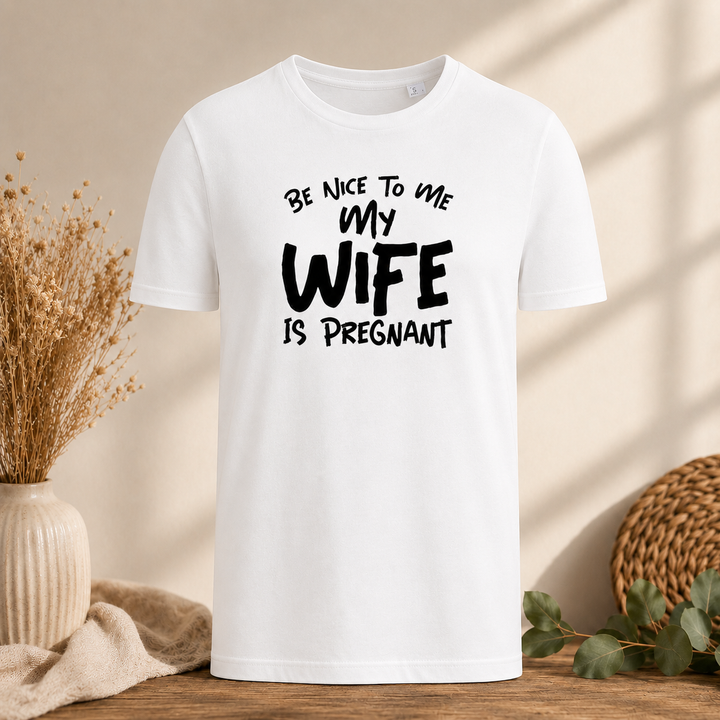 Wit T-shirt met tekst “Be nice to me my wife is pregnant” – origineel cadeau voor aanstaande vader of babyshower